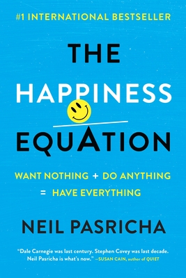 The Happiness Equation: Want Nothing + Do Anything=Have Everything - Pasricha, Neil