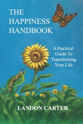 The Happiness Handbook: A practical guide to transforming your life - Carter, Landon