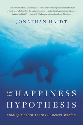 The Happiness Hypothesis: Finding Modern Truth in Ancient Wisdom - Haidt, Jonathan