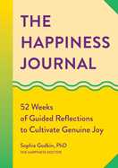 The Happiness Journal: 52 Weeks of Guided Reflections to Cultivate Genuine Joy