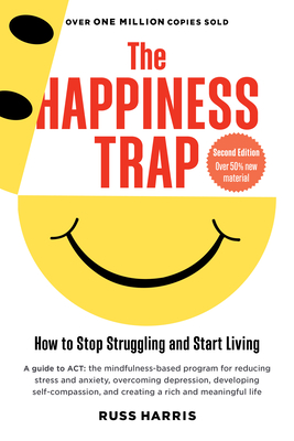 The Happiness Trap (Second Edition): How to Stop Struggling and Start Living - Harris, Russ
