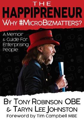 The Happipreneur: Why #MicroBizMatters? - Robinson OBE, Tony, and Johnston, Taryn, and Campbell MBE, Tim (Foreword by)