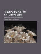 The Happy Art of Catching Men: A Story of Good Samaritanship