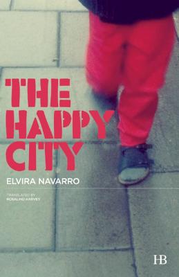 The Happy City - Navarro, Elvira, and Harvey, Rosalind (Translated by)