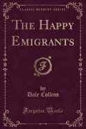 The Happy Emigrants (Classic Reprint)