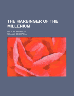 The Harbinger of the Millenium: With an Appendix