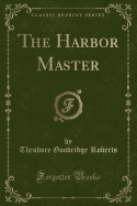 The Harbor Master (Classic Reprint)