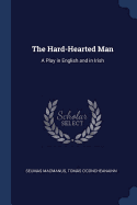 The Hard-Hearted Man: A Play in English and in Irish