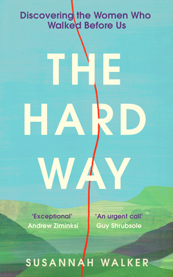 The Hard Way: Discovering the Women Who Walked Before Us - Walker, Susannah