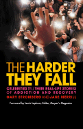 The Harder They Fall: Celebrities Tell Their Real-Life Stories of Addiction and Recovery - Stromberg, Gary, and Merrill, Jane, and Lapham, Lewis (Foreword by)