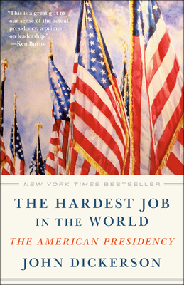 The Hardest Job in the World: The American Presidency - Dickerson, John