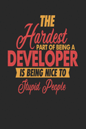 The Hardest Part Of Being An Developer Is Being Nice To Stupid People: Developer Notebook - Developer Journal - 110 JOURNAL Paper Pages - 6 x 9 - Handlettering - Logbook