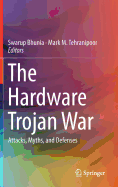 The Hardware Trojan War: Attacks, Myths, and Defenses