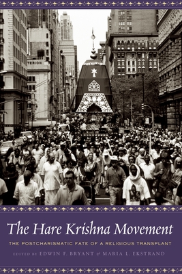 The Hare Krishna Movement: The Postcharismatic Fate of a Religious Transplant - Bryant, Edwin (Editor), and Ekstrand, Maria (Editor)