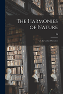 The Harmonies of Nature: Or, the Unity of Creation