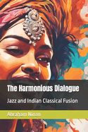 The Harmonious Dialogue: Jazz and Indian Classical Fusion