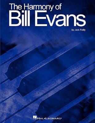 The Harmony of Bill Evans - Reilly, Jack, and Evans, Bill