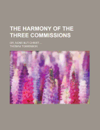 The Harmony of the Three Commissions: Or, None But Christ ...