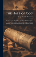 The Harp of God: Proof Conclusive That Millions Now Living Will Never Die; a Text-Book for Bible Study Specially Adapted for Use of Beginners; With Numerous Questions and Scripture Citations