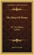 The Harp of Home: Or the Medley (1858)