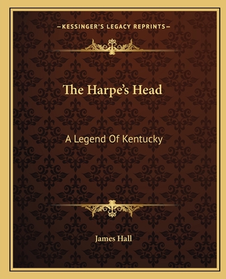 The Harpe's Head: A Legend Of Kentucky - Hall, James, Professor