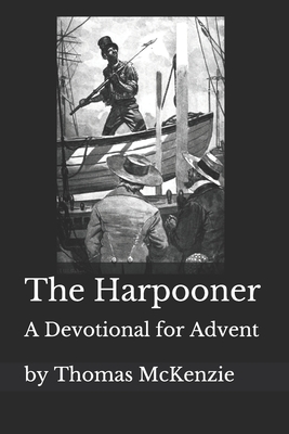 The Harpooner: An Advent Devotional - McKenzie, Thomas