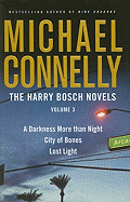 The Harry Bosch Novels 3: A Darkness More Than Night/City of Bones/Lost Light