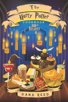 The Harry Potter Cookbook: 200+ Magical and delicious recipes inspired by the Wizarding World of Harry Potter. - Reed, Dana