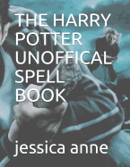 The Harry Potter Unoffical Spell Book