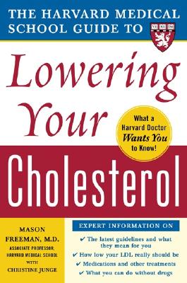 The Harvard Medical School Guide to Lowering Your Cholesterol - Freeman, Mason W, and Junge, Christine E