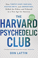 The Harvard Psychedelic Club: How Timothy Leary, RAM Dass, Huston Smith, and Andrew Weil Killed the Fifties and Ushered in a New Age for America