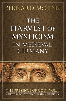 The Harvest of Mysticism in Medieval Germany - McGinn, Bernard, Professor