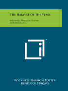 The Harvest of the Years: Rockwell Harmon Potter Autobiography