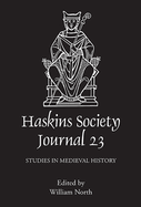 The Haskins Society Journal 23: 2011. Studies in Medieval History