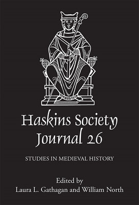 The Haskins Society Journal 26: 2014. Studies in Medieval History - Gathagan, Laura L (Editor), and North, William (Editor), and Pohl, Benjamin (Contributions by)