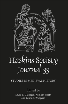 The Haskins Society Journal 33: 2021. Studies in Medieval History - Gathagan, Laura L (Editor), and Wangerin, Laura (Editor), and North, William (Editor)