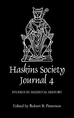 The Haskins Society Journal 4: 1992. Studies in Medieval History - Patterson, Robert B (Editor)