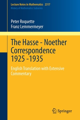 The Hasse - Noether Correspondence 1925 -1935: English Translation with Extensive Commentary - Roquette, Peter, and Lemmermeyer, Franz, and Perlis, Robert (Translated by)