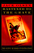 The Hastened to the Grave: The Gypsy Murder Investigation - Olsen, Jack