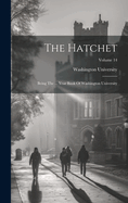 The Hatchet: Being The ... Year Book Of Washington University; Volume 14