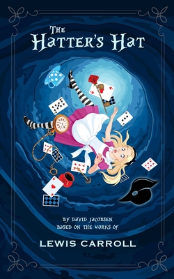 The Hatter's Hat: Lost Tales of Wonderland - A Treasure Hunt Adventure - Jacobsen, David