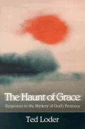 The Haunt of Grace: Exploring the Mysteries of God's Presence