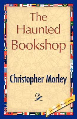 The Haunted Bookshop - Christopher Morley, Morley, and Morley, Christopher, and 1stworld Library (Editor)