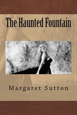 The Haunted Fountain - Sutton, Margaret