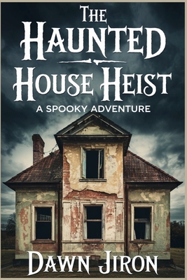 The Haunted House Heist: A Spooky Adventure - Jiron, Dawn