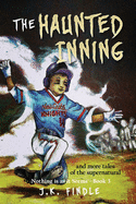 The Haunted Inning: and more tales of the supernatural