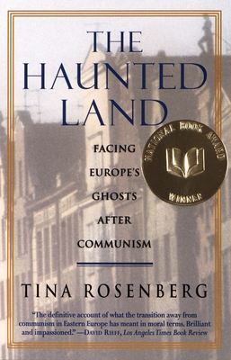 The Haunted Land: Facing Europe's Ghosts After Communism (Pulitzer Prize Winner) - Rosenberg, Tina