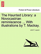 The Haunted Library: A Novocastrian Reminiscence ... with Illustrations by T. MacKay.