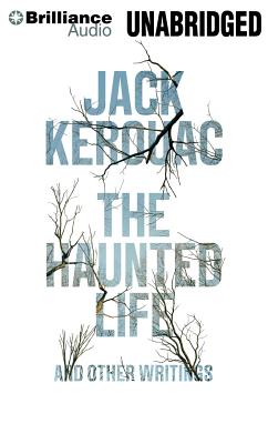 The Haunted Life: And Other Writings - Kerouac, Jack, and Tietchen, Todd (Editor), and Schreiber, Liev (Read by)