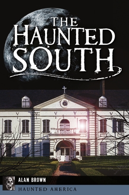 The Haunted South - Brown, Alan